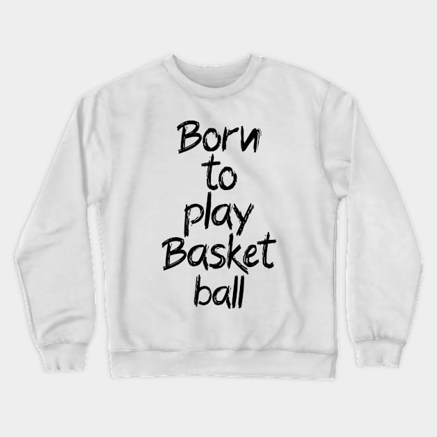 Born to play basketball Crewneck Sweatshirt by Jabinga